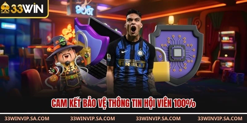 Cam kết bảo vệ thông tin hội viên 100%