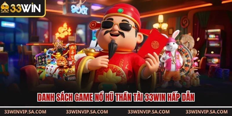 Danh sách game nổ hũ thần tài 33WIN hấp dẫn 