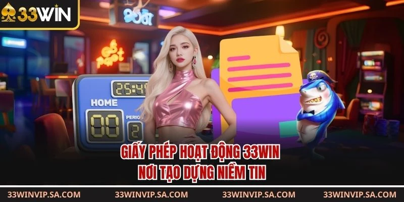 Giấy phép hoạt động 33WIN - Nơi tạo dựng niềm tin