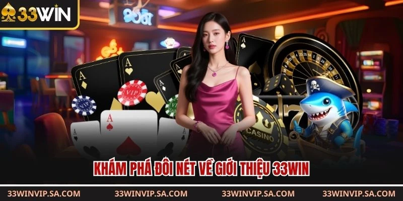 Khám phá đôi nét về giới thiệu 33WIN