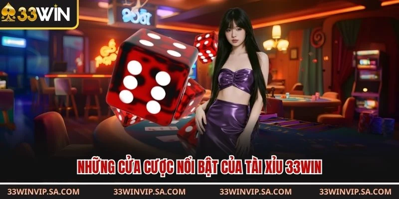 Những cửa cược nổi bật của tài xỉu 33WIN